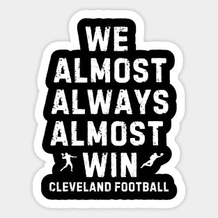 We Almost Always Almost Win™ – Funny Cleveland Football for Browns Fans Sticker